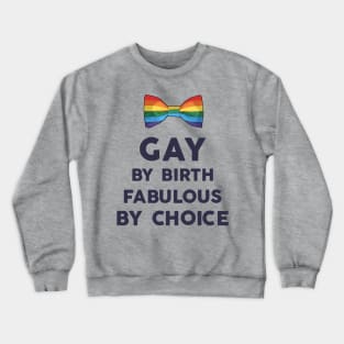 gay by birth, fabulous by choice Crewneck Sweatshirt